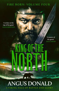 Title: King of the North: A Viking saga of battle and glory, Author: Angus Donald