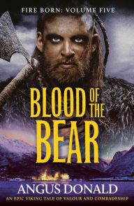 Title: Blood of the Bear: An epic Viking tale of valour and comradeship, Author: Angus Donald
