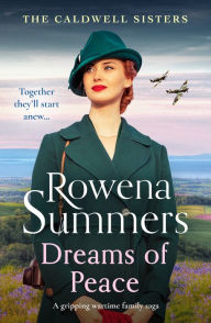 Title: Dreams of Peace: A gripping wartime family saga, Author: Rowena Summers