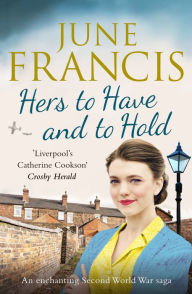 Title: Hers to Have and to Hold: An enchanting Second World War saga, Author: June Francis