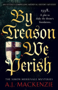 Full book free download By Treason We Perish: An utterly compelling medieval historical mystery by A.J. MacKenzie, A.J. MacKenzie 9781804364277 English version