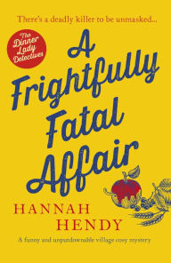 Free book ebook download A Frightfully Fatal Affair (The Dinner Lady Detectives #4) 9781804364703 by Hannah Hendy in English RTF DJVU PDB