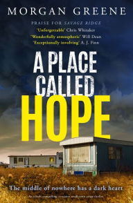 Title: A Place Called Hope: An utterly compelling, evocative small-town crime thriller, Author: Morgan Greene