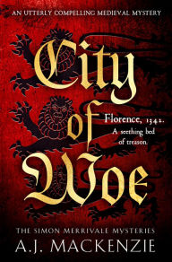Title: City of Woe: An utterly compelling medieval mystery, Author: A.J. MacKenzie