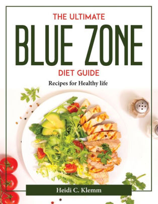 THE ULTIMATE BLUE ZONE DIET GUIDE: Recipes For Healthy Life By Heidi C ...