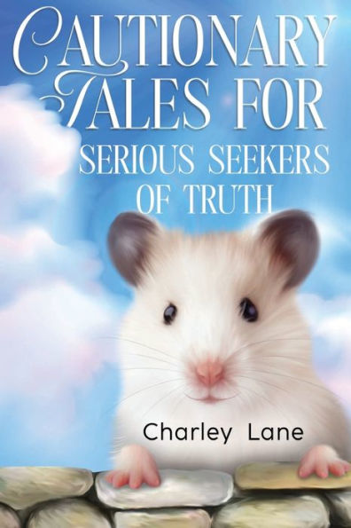 Cautionary Tales for Serious Seekers of Truth