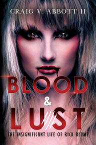 Title: Blood & Lust: The Insignificant Life of Rick Blume, Author: Craig V. Abbott II