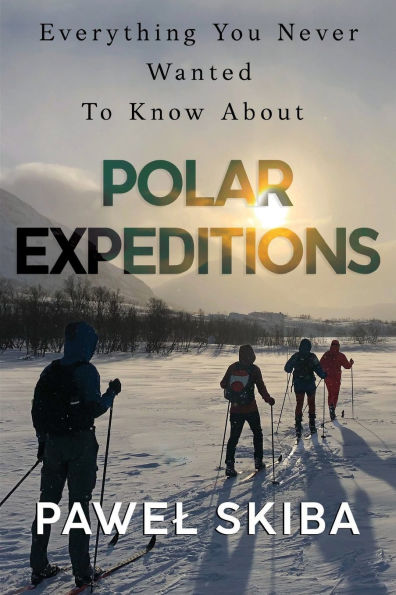 Everything You Never Wanted To Know About Polar Expeditions