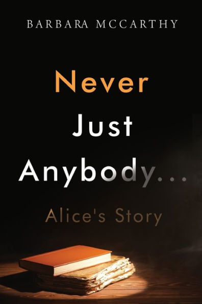 Never Just Anybody...Alice's Story