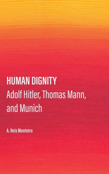 Human Dignity: Adolf Hitler, Thomas Mann, and Munich