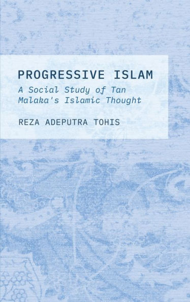 Progressive Islam: A Social Study of Tan Malaka's Islamic Thought