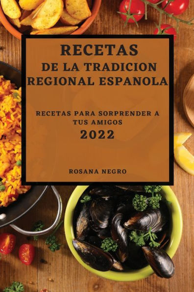 RECETAS DE LA TRADICION REGIONAL ESPANOLA 2022: RECETAS PARA SORPRENDER A TUS AMIGOS