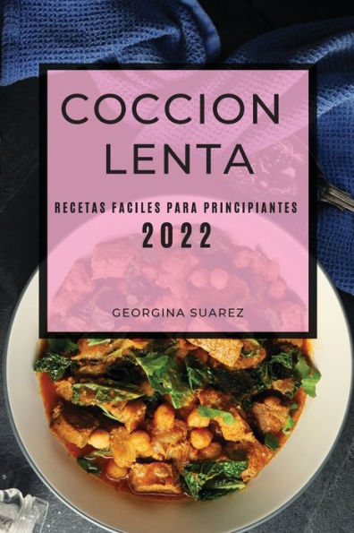 COCCION LENTA 2022: RECETAS FACILES PARA PRINCIPIANTES