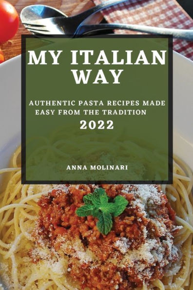 Barnes & Noble MY ITALIAN WAY 2022: AUTHENTIC PASTA RECIPES MADE EASY FROM  THE TRADITION | The Summit