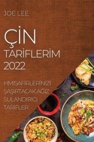 Title: ÇIN TARIFLERIM 2022: MISAFIRLERINIZI SASIRTACAK AGIZ SULANDIRICI TARIFLER, Author: Joe Lee