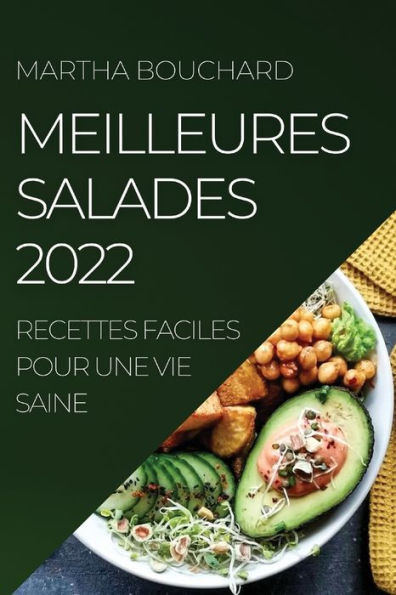 MEILLEURES SALADES 2022: RECETTES FACILES POUR UNE VIE SAINE