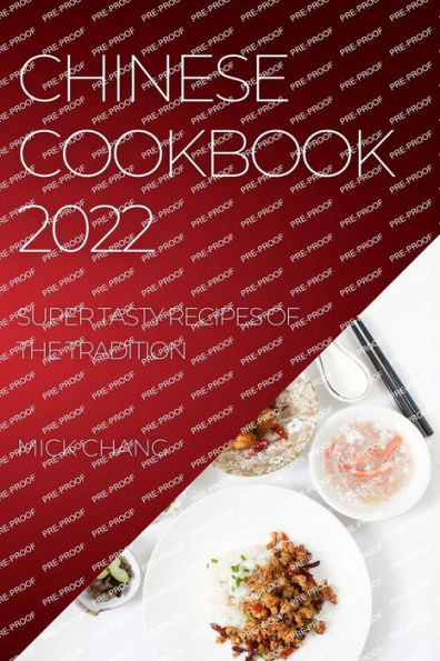 CHINESE COOKBOOK 2022: SUPER TASTY RECIPES OF THE TRADITION