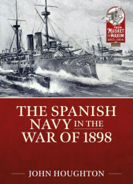 Title: The Spanish Navy in the War of 1898, Author: John Houghton