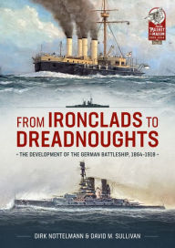 Ebooks ita download From Ironclads to Dreadnoughts: The Development of the German Battleship, 1864-1918 9781804511848 by David M. Sullivan, Dirk Nottelmann iBook
