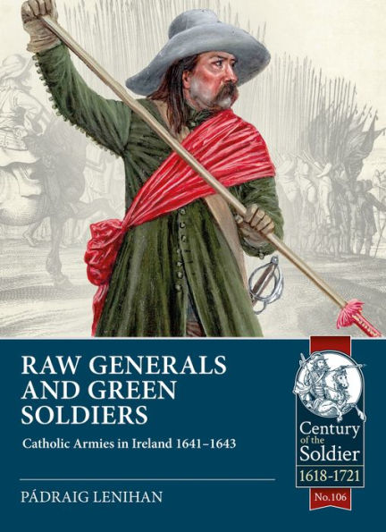 Raw Generals and Green Soldiers: Catholic Armies in Ireland 1641-1643