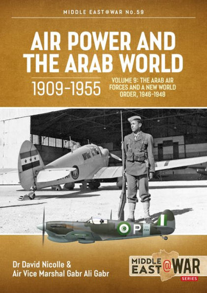 Air Power and the Arab World 1909-1955: Volume 9 - The Arab Air Forces and a New World Order, 1946-1948