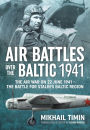 Air Battles over the Baltic 1941: The Air War on 22 June 1941 - The Battle for Stalin's Baltic Region