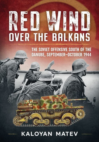 Red Wind Over the Balkans: Soviet Offensive South of Danube, September-October 1944