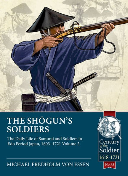 The Shogun's Soldiers: Volume 2 - The Daily Life of Samurai and Soldiers in Edo Period Japan, 1603-1721