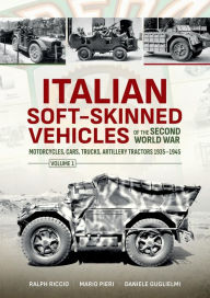 Rapidshare audiobook download Italian Soft-Skinned Vehicles of the Second World War: Motorcycles, Cars, Trucks, Artillery Tractors 1935-1945: Volume 1 by Daniele Guglielmi, Mario Pieri, Ralph Riccio