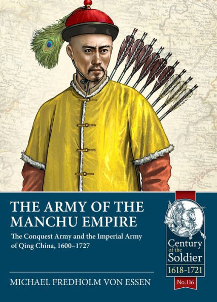 The Army of the Manchu Empire: The Conquest Army and the Imperial Army of Qing China, 1600-1727