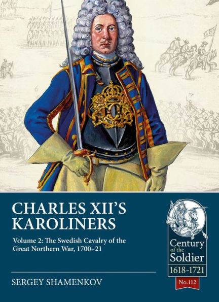 Charles XII's Karoliners: Volume 2: The Swedish Cavalry of the Great Northern War, 1700-21
