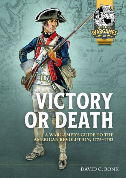 Victory or Death: A Wargamer's Guide to the American Revolution, 1775-1782