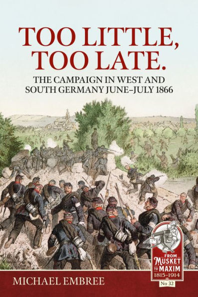 Too Little, Late.: The Campaign West and South Germany June-July 1866