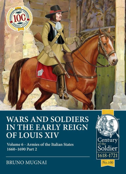 Wars and Soldiers in the Early Reign of Louis XIV: Volume 6 - Armies of the Italian States 1660-1690 Part 2