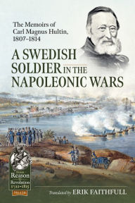 Download german books A Swedish Soldier in the Napoleonic Wars: The Memoirs of Carl Magnus Hultin, 1807-1814 in English PDF iBook by Erik Faithfull