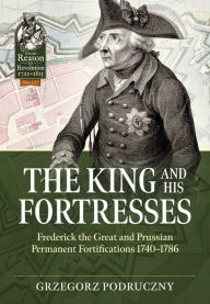 Amazon uk free audiobook download The King and His Fortresses: Frederick the Great and Prussian Permanent Fortifications 1740-1786 MOBI by Grzegorz Podruczny English version