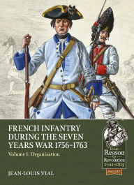 Free download books in english speak French Infantry During the Seven Years War 1756-1763 Volume 1: Organisation (English literature) 9781804514368 