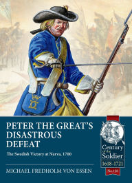 Title: Peter the Great's Disastrous Defeat: The Swedish Victory at Narva, 1700, Author: Michael Fredholm von Essen