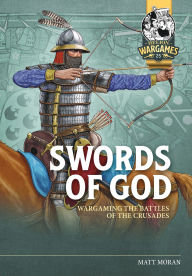 Title: Swords of God: Wargaming Battles of the Crusades, Author: Matt Moran