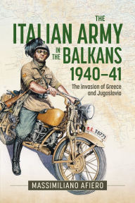 Ebooks gratuitos para download The Italian Army in the Balkans 1940-41: The invasion of Greece and Jugoslavia by Massimiliano Afiero ePub DJVU RTF 9781804515303 (English Edition)