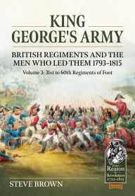 Books for download King George's Army, British Regiments and the Men Who Led Them 1793-1815: Volume 3: 31st to 60th Regiments of Foot