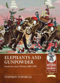 Title: Elephants and Gunpowder: Southeast Asian Warfare 1380-1700, Author: Stephen Turnbull