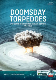 Amazon audio books download iphone Doomsday Torpedoes: Live Testing of Soviet Naval Nuclear Weapons, 1954-1962 by Krzysztof Dabrowski English version