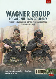 Downloads free ebook Wagner Group - Private Military Company: Volume 1: Establishment, Purpose, Profile and Historic Relevance 2013-2023 by Janos Besenyo, Endre Szénási, András István Türke ePub DJVU FB2 in English 9781804516096