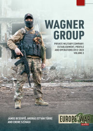 Free ebook download for iphone Wagner Group: Private Military Company: Establishment, Profile and Operations 2013-2023 Volume 2 CHM