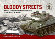 Free ebooks for ipad 2 download Bloody Streets: Armor, Artillery and Assault Groups in the Battle of Berlin