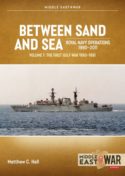 Between Sand and Sea: Royal Navy Operations 1990-2011 Volume 1: The First Gulf War 1990-1991