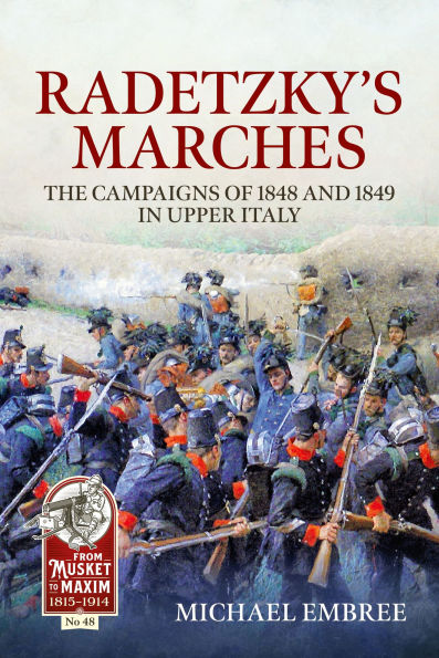 Radetzky's Marches: The Campaigns of 1848 and 1849 Upper Italy