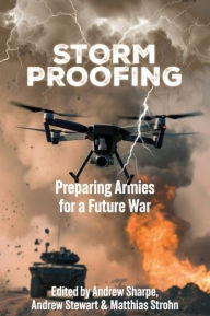 Title: Storm Proofing: Preparing Armies for a Future War, Author: Andrew Sharpe