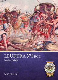 Title: Leûktra 371 BCE: Sparta's twilight, Author: Nic Fields